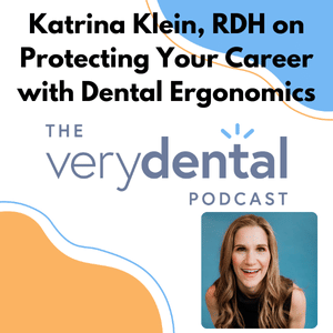 Very Dental: Katrina Klein, RDH on Protecting Your Career with Dental Ergonomics