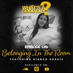 Episode 120: Belonging In The Room Featuring Bianca Gracie