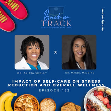 Episode 152: Impact of Self-Care on Stress Reduction and Overall Wellness with Dr. Makda Majette