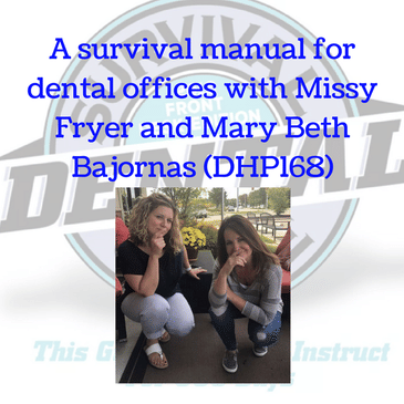 A survival manual for dental offices with Missy Fryer and Mary Beth Bajornas (DHP168)