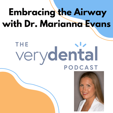 Very Dental: Embracing the Airway with Dr. Marianna Evans