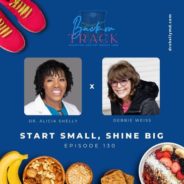Episode 130: Start Small, Shine Big with Debbie Weiss