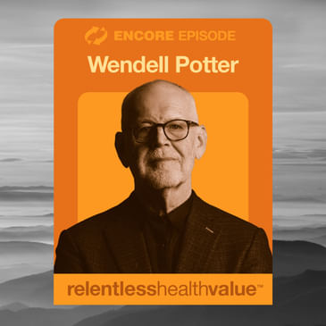 Encore! EP384: How Shareholders Impact Carrier Behavior, Exactly and Specifically, With Wendell Potter