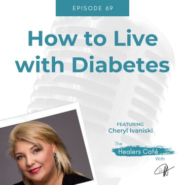 How to Live with Diabetes with Cheryl Ivanisky on The Healers Café with Dr Manon Bolliger ND