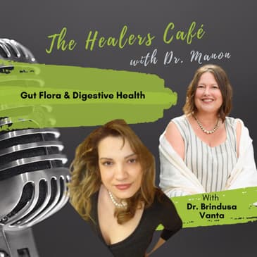 Gut Flora Digestive Health The Healers Cafe with Dr. Manon Bolliger ND guest Dr. Brindusa Vanta
