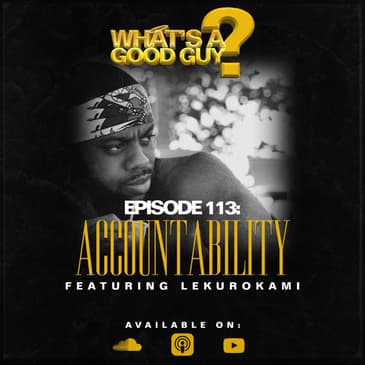 Episode 113: Accountability Featuring LeKurokami