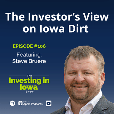 EP106 The Investor's View on Iowa Dirt with Steve Bruere