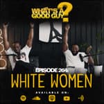 Episode 264: White Woman