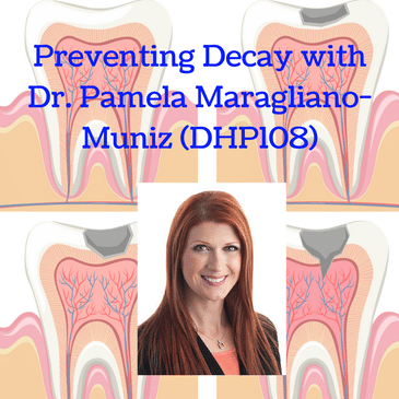 Preventing Decay with Dr. Pamela Maragliano-Muniz (DHP108)
