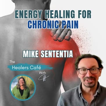 Energy Healing for Chronic Pain with Mike Sententia on The Healers Caf with Manon Bolliger