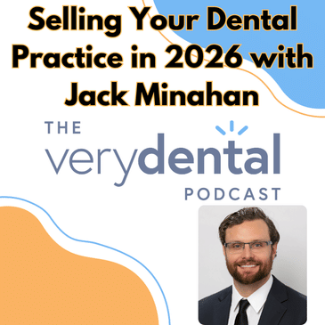 Very Dental: Selling Your Dental Practice in 2026 with Jack Minahan