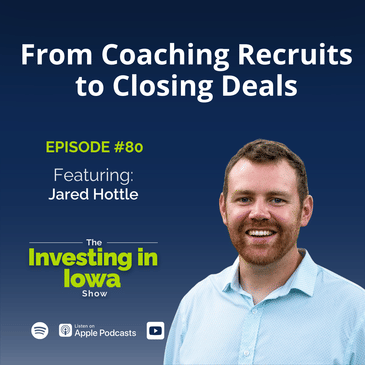 EP80 From Coaching Recruits to Closing Deals: Jared Hottle's Journey in Iowa Real Estate