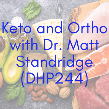 Keto and Ortho with Dr. Matt Standridge (DHP244)