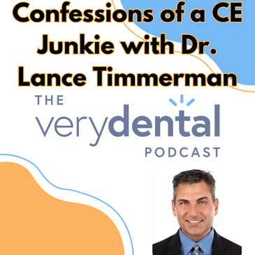 Very Dental: Confessions of a CE Junkie with Dr. Lance Timmerman