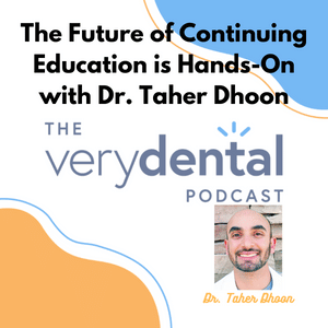Very Dental: The Future of Continuing Education is Hands-On with Dr. Taher Dhoon