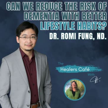 Can We Reduce the Risk of Dementia with Better Lifestyle Habits? – Dr Romi Fung, ND on The Healers Café