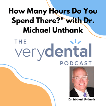 Very Dental: How Many Hours Do You Spend There" with Dr. Michael Unthank