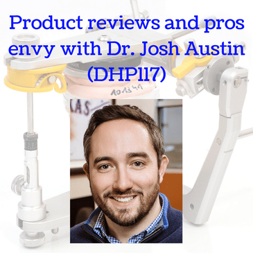 Product reviews and pros envy with Dr. Josh Austin (DHP117)