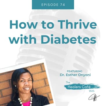 How to Thrive with Diabetes with Dr Esther Onyoni, on The Healers Café with Dr M (Manon Bolliger), ND