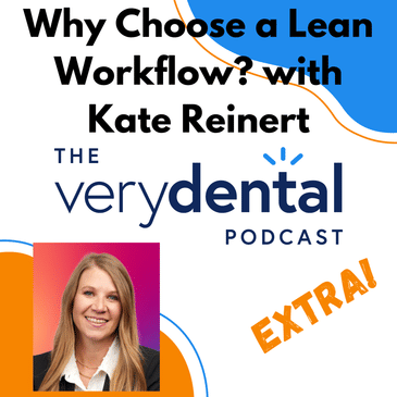 Very Dental Extra: Why Choose a Lean Workflow? with Kate Reinert
