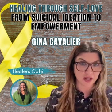 Healing Through Self-Love Gina Cavaliers Journey from Suicidal Ideation to Empowerment on The Healers Caf with Manon Bolliger