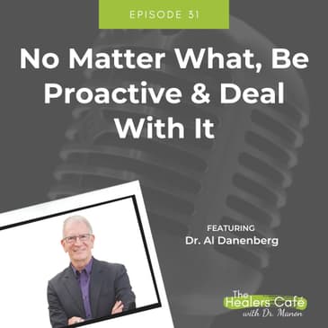 No Matter What, Be Proactive & Deal With It says Dr Al on The Healers Café with Dr. Manon Bolliger, ND
