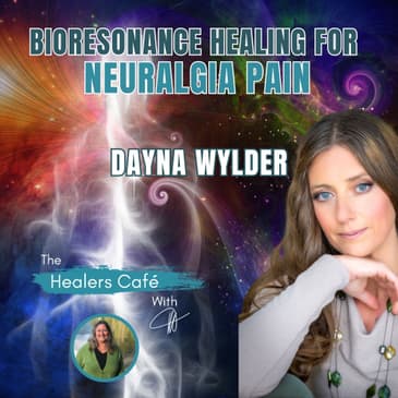 Bioresonance Healing for Neuralgia Pain with Dayna Wylder part 2 Manon on The Healers Cafe