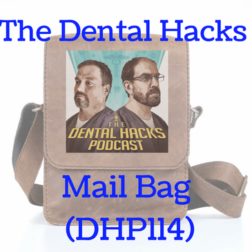 The Dental Hacks Mail Bag (DHP114)