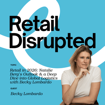 Retail in 2026: Natalie Berg's Outlook & a Deep Dive into Global Logistics with Becky Lombardo
