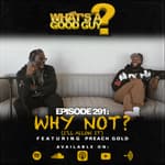 Episode 291: Why Not Part 1 (I'll Allow It) Featuring Preach Gold