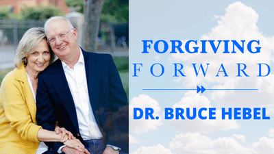 Dr. Bruce Hebel: Forgiving Forward
