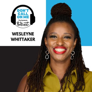 A Mother's Determination: Wesleyne Whittaker on Advocating for Her Dyslexic Son | Dont Call on Me, The Dyslexia Podcast Ep. 14