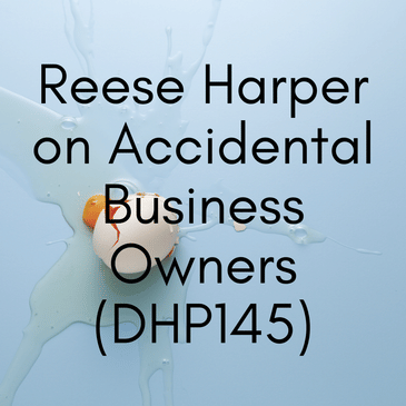 Reese Harper on Accidental Business Owners (DHP145)