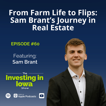 EP60 From Farm Life to Flips: Sam Brant's Journey in Real Estate