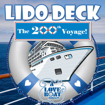 Lido Deck's 200th Episode