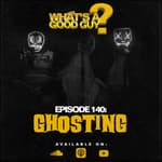 Episode 140: Ghosting