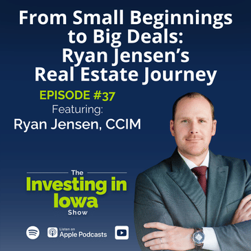 Ep37 From Small Beginnings to Big Deals: Ryan Jensen's Real Estate Journey with Ryan Jensen, CCIM