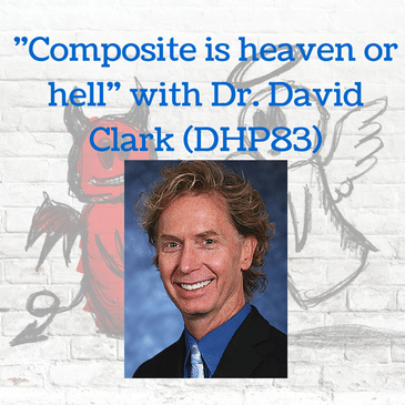 "Composite is Heaven or Hell" with Dr. David Clark (DHP83)