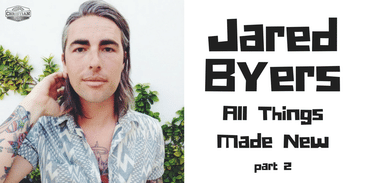 Jared 'Spanky' Byers: All Things Made New pt2