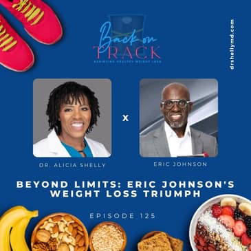 Episode 125: Beyond Limits: Eric Johnson's Weight Loss Triumph