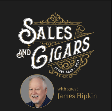 Sales & Cigars | Provide a Pathway, Not a Call to Action with James Hipkin | Episode 220