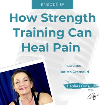 How Strength Training Can Heal Pain with Batista Gremaud on The Healers Caf with Dr. Manon Bolliger ND