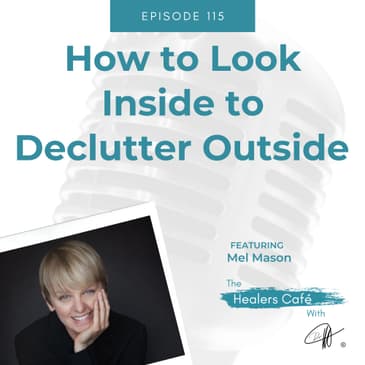 How to Look Inside to Declutter Outside with Mel Mason on The Healers Café with Manon Bolliger