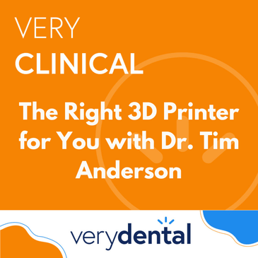 Very Clinical: The Right 3D Printer for You with Dr. Tim Anderson