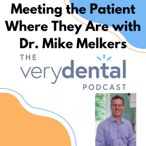 Very Dental: Meeting the Patient Where They Are with Dr. Mike Melkers