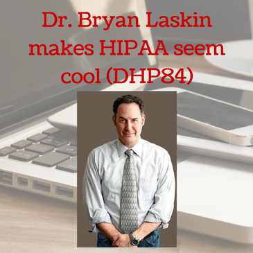 Dr. Bryan Laskin makes HIPAA seem cool (DHP84)