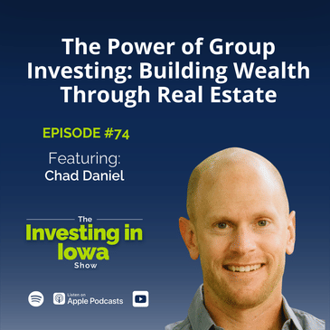 EP74 The Power of Group Investing: Chad Daniel on Building Wealth Through Real Estate