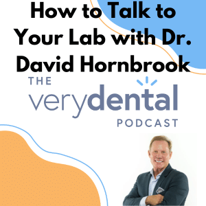 Very Dental: How to Talk to Your Lab with Dr. David Hornbrook