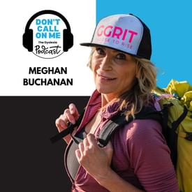 Defying Limits: Meghan Buchanan's Journey from Dyslexia to the World's Highest Peaks | Dont Call on Me, The Dyslexia Podcast Episode 25
