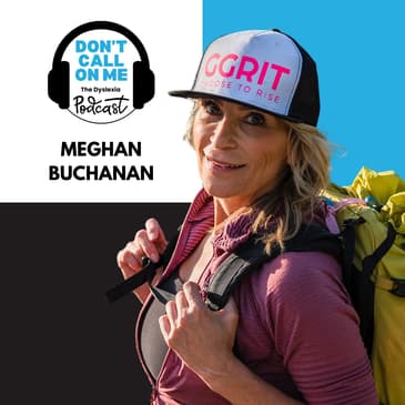 Defying Limits: Meghan Buchanan's Journey from Dyslexia to the World's Highest Peaks | Dont Call on Me, The Dyslexia Podcast Episode 25